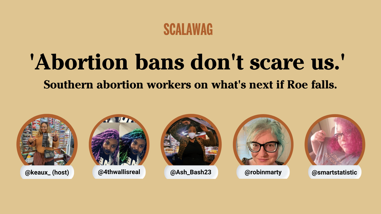 Promotional graphic for Twitter Space reads: Abortion bans don't scare us. Southern abortion workers on what's next if Roe falls. Photos of all five speakers are included with Twitter handles.