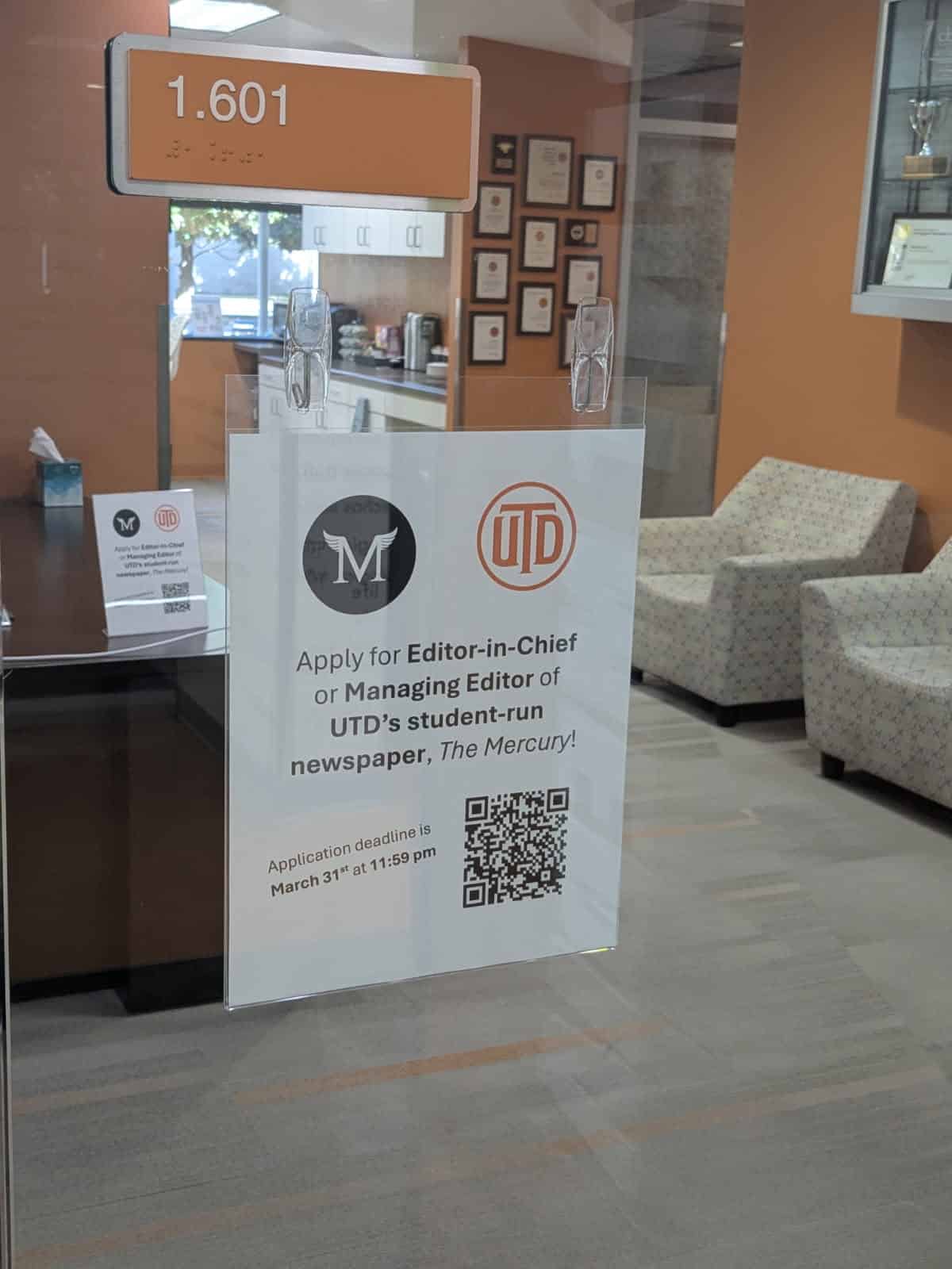 A flyer asking for potential applicants to “Apply for Editor-in-Chief or Managing Editor of UTD’s student-run newspaper, The Mercury!” is posted on the inside of the glass entrance to the UT-Dallas Student Media suite. There is a QR code, and a listed deadline of March 31st at 11:59pm.