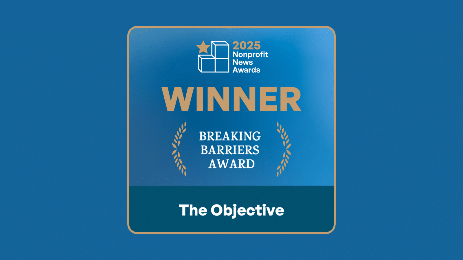 A graphic showing the logo for the 2025 Nonprofit News Awards that says Winner: Breaking Barriers Award — The Objective.